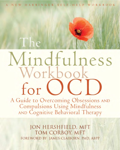 The Mindfulness Workbook for OCD - A Guide to Overcoming Obsessions and Compulsions Using Mindfulness and Cognitive Behavioral Therapy