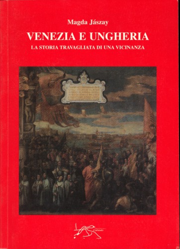 Venezia e Ungheria. La storia travagliata di una vicinanza