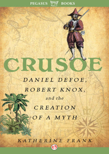 Crusoe, Daniel Defoe, Robert Knox and the Creation of a Myth