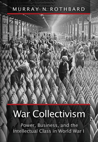 War Collectivism: Power, Business, and the Intellectual Class in World War I