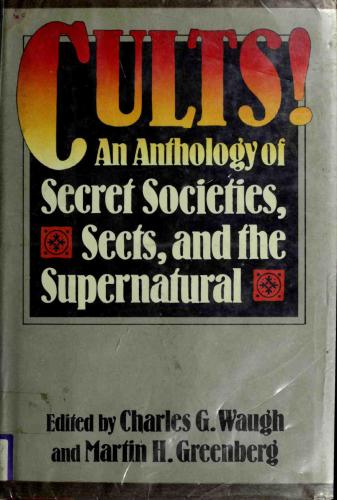 Cults! an anthology of secret societies, sects, and the supernatural