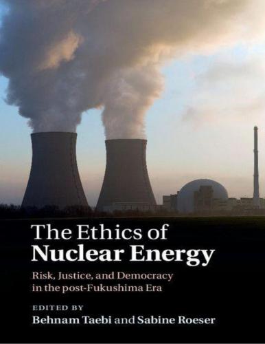 The Ethics of nuclear energy. Risk, Justice, and Democracy in the post-Fukushima Era