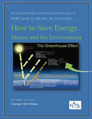 How to Save Energy. Money and the Environment: A-4 Step Carbon Emission Eradication Process in HVAC&R Systems for End users and Professionals