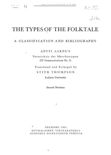 The Types of The Folktale. A classification and bibliography Antti Aarne's Verzeichnis der Marchentypen Translated and enlarged by Stith Thompson