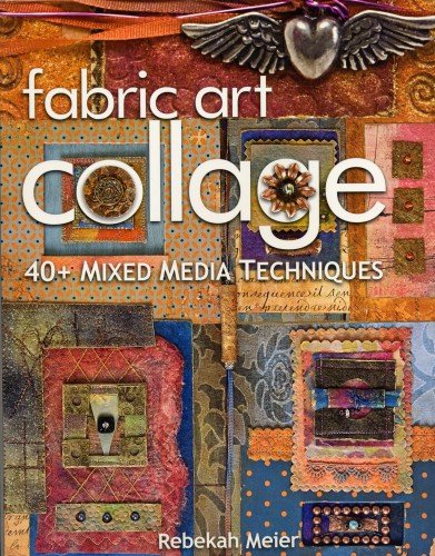 Fabric Art Collage: 40+ Mixed Media Techniques