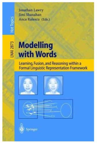 Modeling with Words. Learning, Fusion and Reasoning within a Formal Linguistic Representation Framework