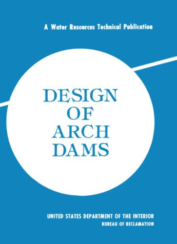 United States Department of the Interior Bureau of Reclamation - Design of Arch Dams - 1977