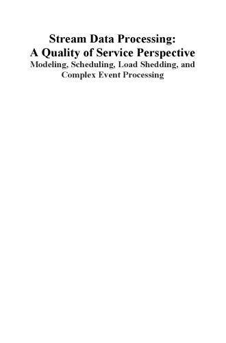 Stream Data Processing: A Quality of Service Perspective: Modeling, Scheduling, Load Shedding, and Complex Event Processing