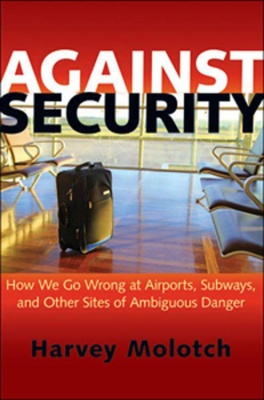 Against security: How We Go Wrong in Airports, Subways and Other Sites of Amiguous Danger