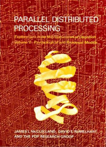 Parallel Distributed Processing. Explorations in the Microstructure of Cognition. Volume 2. Psychological and Biological Models