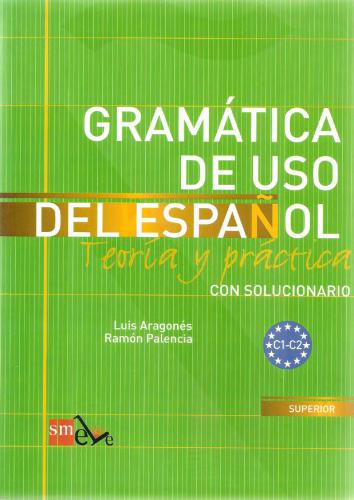 Gramática de uso del español: Teoría y práctica: Con solucionario. C1-C2