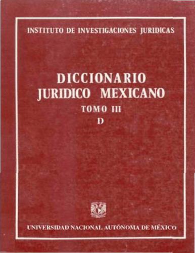 Diccionario Juridico Mexicano. Tomo III (D)