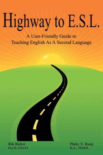 Dang Pinkj. Highway to E.S.L. A User-Friendly Guide to Teaching English As A Second Language