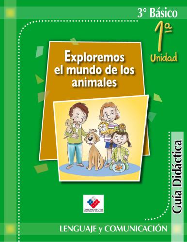 Lenguaje y Comunicación 3º Básico. Exploremos el mundo de los animales. Guía Didáctica