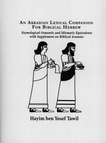 Hayim ben Yosef Tawil. An Akkadian Lexical Companion for Biblical Hebrew