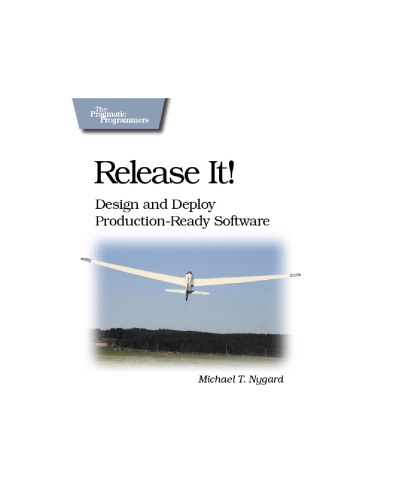 Release It!: Design and Deploy Production-Ready Software (Pragmatic Programmers)