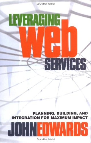 leveraging web services - planning, building, and integration for maximum impact