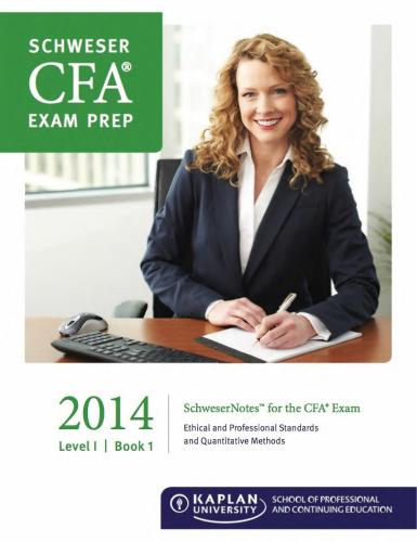 Schweser Notes, CFA, Level 1 Book 1: Ethical and Professional Standards and Quantitative Methods 2014