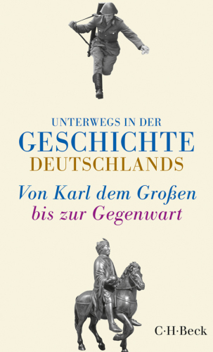 Unterwegs in der Geschichte Deutschlands: Von Karl dem Großen bis heute