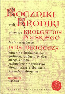 Roczniki czyli kroniki sławnego królestwa polskiego. Księga 12 (1462-1480)