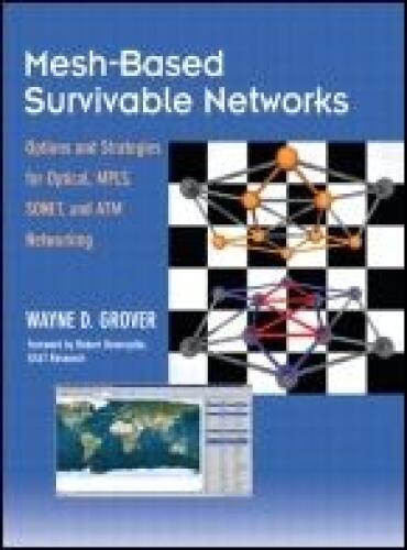 Mesh-Based Survivable Networks Options and Strategies for Optical, MPLS, SONET, and ATM Networking