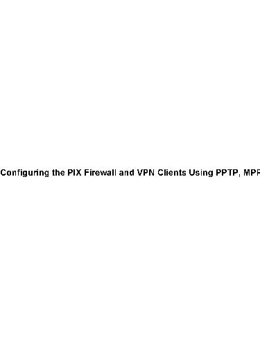 Configuring the PIX Firewall and VPN Clients Using PPTP, MPPE and IPSec