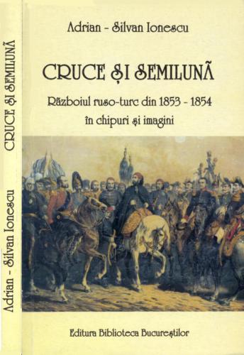 Cruce şi semilună. Războiul ruso-turc din 1853-1854 în chipuri şi imagini