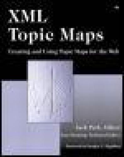 XML Topic Maps, Creating and Using Topic Maps for the Web