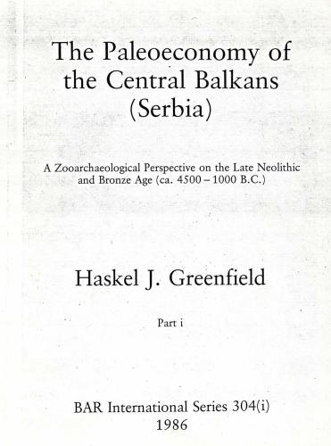 The Paleoeconomy of the Central Balkans (Serbia). A Zooarchaeological Perspective on the Late Neolithic and Bronze Age (ca. 4500 -1000 B.C.). Part 1