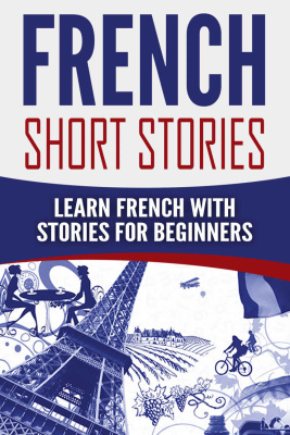 French Short Stories: Learn French with Stories for Beginners