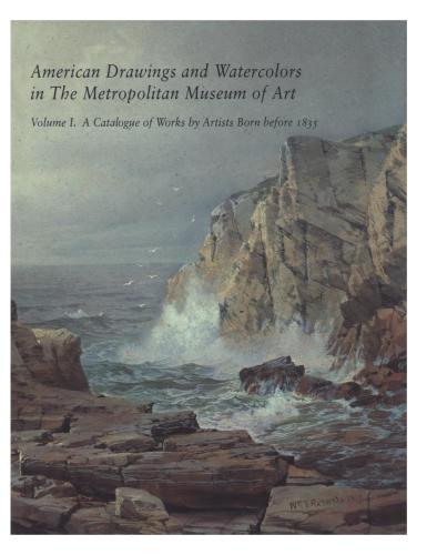 American Drawings and Watercolors in The Metropolitan Museum of Art. Vol. 1, A Catalogue of Works by Artists Born before 1835