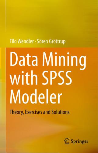 Data Mining with SPSS Modeler: Theory, Exercises and Solutions