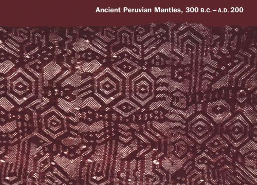 Ancient Peruvian Mantles: 300 B.C.- A.D. 200. Metropolitan Museum of Art