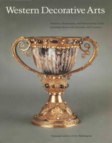 Western Decorative Arts. Part 1. Medieval, Renaissance, and Historicizing Styles Including Metalwork, Enamels, and Ceramics. National Gallery of Art