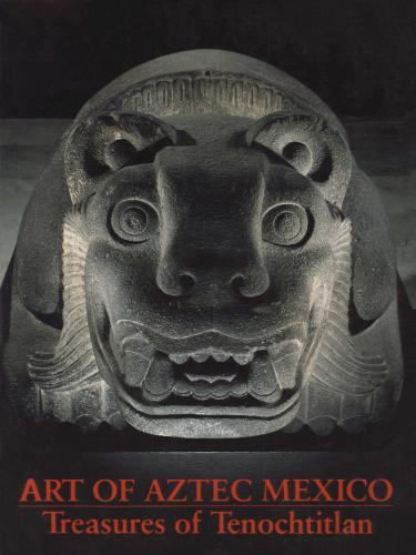 Art of Aztec Mexico: Treasures of Tenochtitlan. National Gallery of Art