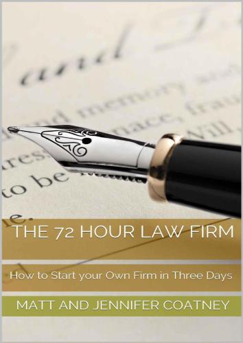 The 72 Hour Law Firm: How to Start your Own Firm in Three Days