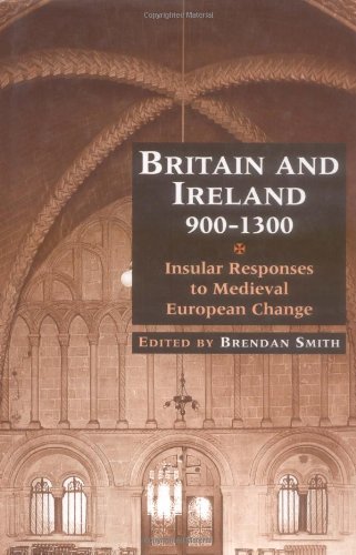 Britain and Ireland, 900-1300: Insular Responses to Medieval European Change