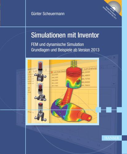 Simulationen mit Inventor. FEM und dynamische Simulation Grundlagen und Beispiele ab Version 2013