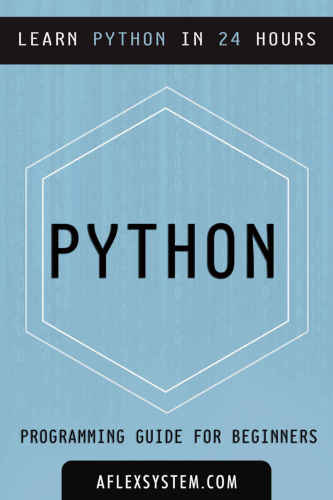 AFlexSystem. Python: Python Programming Guide - Learn Python In 24 hours or less (programming guides)