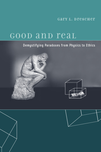 Good and Real: Demystifying Paradoxes from Physics to Ethics