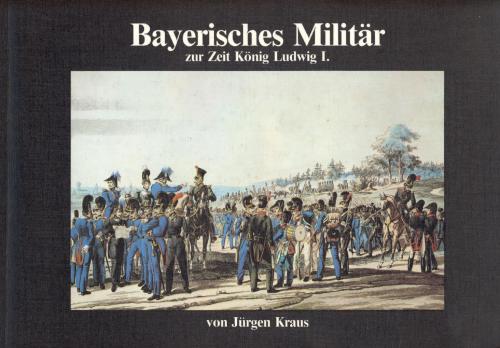 Bayerisches Militär zur Zeit König Ludwig I