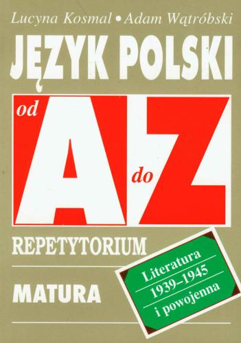 Język polski od A do Z. Repetytorium. Literatura 1939-1945 i powojenna