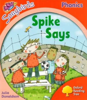 Spike Says. Oxford Reading Tree: Level 4. Songbirds Phonics