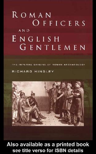 Roman Officers and English Gentlemen: The Imperial Origins of Roman Archaeology