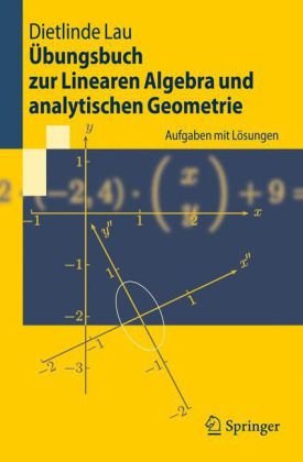 Übungsbuch zur Linearen Algebra und analytischen Geometrie: Aufgaben mit Lösungen 