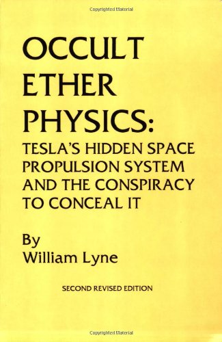 Occult ether physics: Tesla's hidden space propulsion system and the conspiracy to conceal it