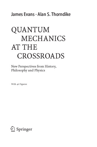 Quantum Mechanics at the Crossroads - New Perspectives from History, Philosophy and Physics