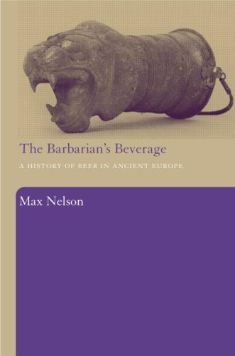 The Barbarian's Beverage: A History of Beer in Ancient Europe