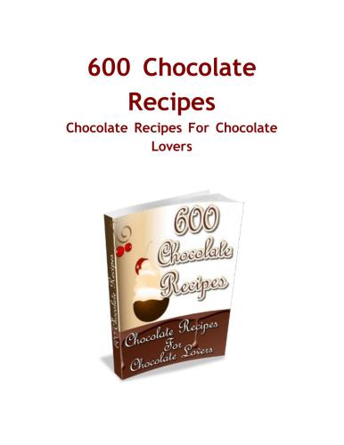 600 chocolate recipes. Chocolate recipes for chocolate lovers