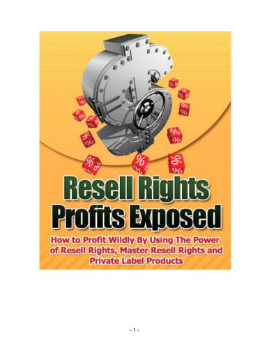 Resell rights profits exposed. How to profit wildly by using the power of resell rights, master resell rights and private label products